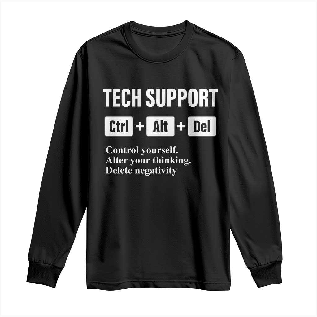 Funny Tech Support Long Sleeve Shirt Ctrl Alt Del Control Yourself Alter Your Thinking Delete Negativity