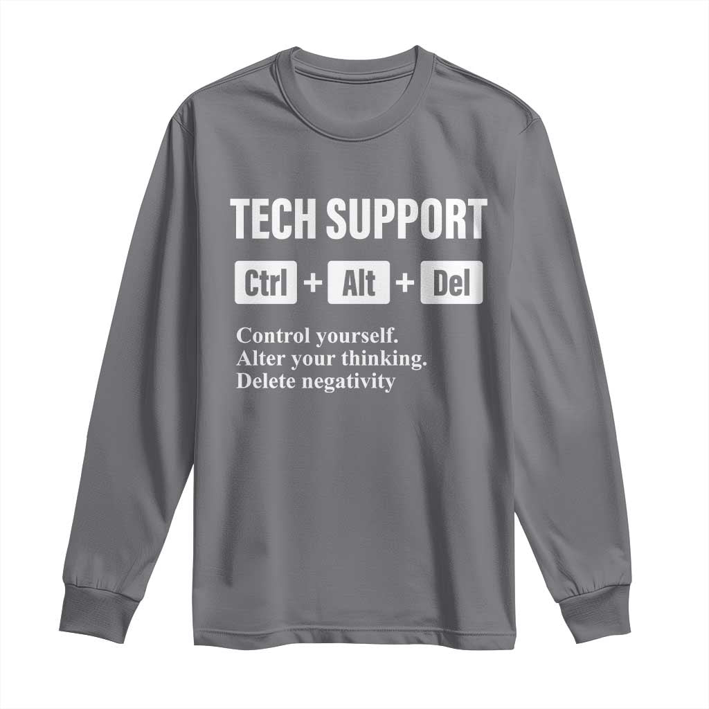 Funny Tech Support Long Sleeve Shirt Ctrl Alt Del Control Yourself Alter Your Thinking Delete Negativity