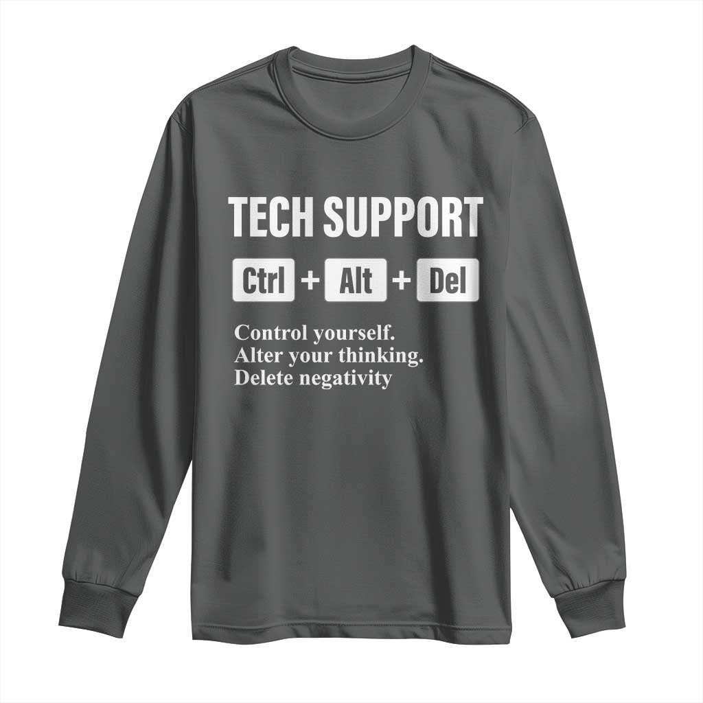Funny Tech Support Long Sleeve Shirt Ctrl Alt Del Control Yourself Alter Your Thinking Delete Negativity