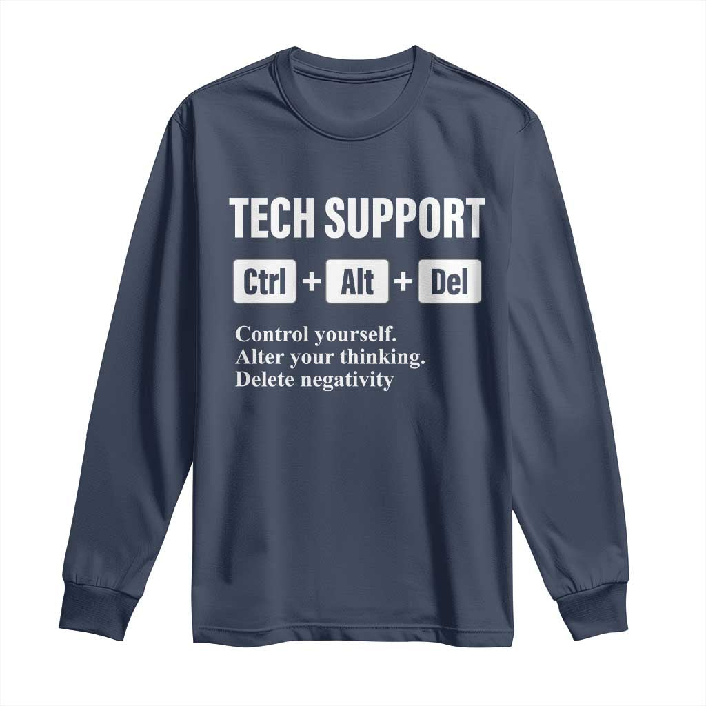 Funny Tech Support Long Sleeve Shirt Ctrl Alt Del Control Yourself Alter Your Thinking Delete Negativity