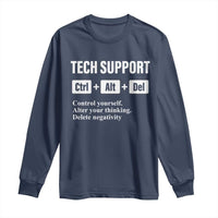 Funny Tech Support Long Sleeve Shirt Ctrl Alt Del Control Yourself Alter Your Thinking Delete Negativity