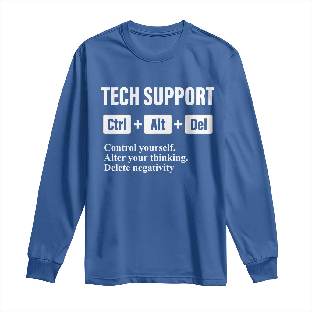 Funny Tech Support Long Sleeve Shirt Ctrl Alt Del Control Yourself Alter Your Thinking Delete Negativity