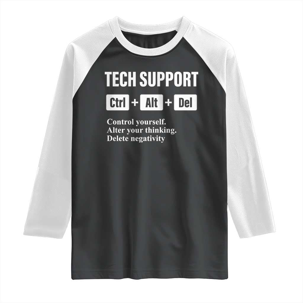 Funny Tech Support Raglan Shirt Ctrl Alt Del Control Yourself Alter Your Thinking Delete Negativity