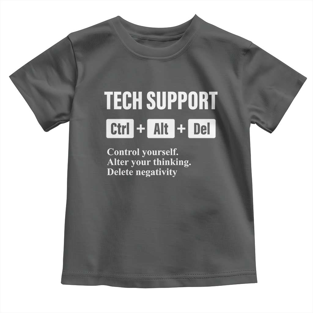Funny Tech Support Toddler T Shirt Ctrl Alt Del Control Yourself Alter Your Thinking Delete Negativity