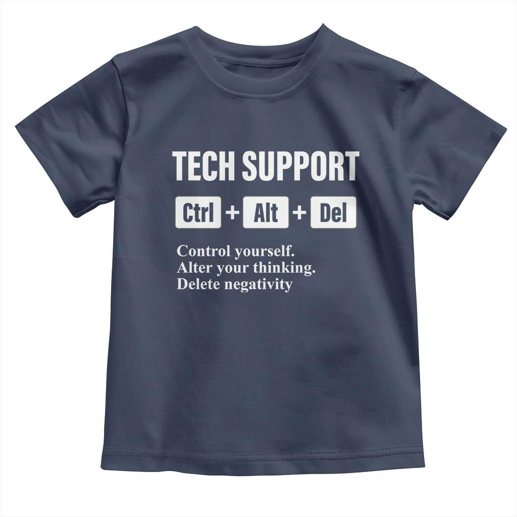 Funny Tech Support Toddler T Shirt Ctrl Alt Del Control Yourself Alter Your Thinking Delete Negativity
