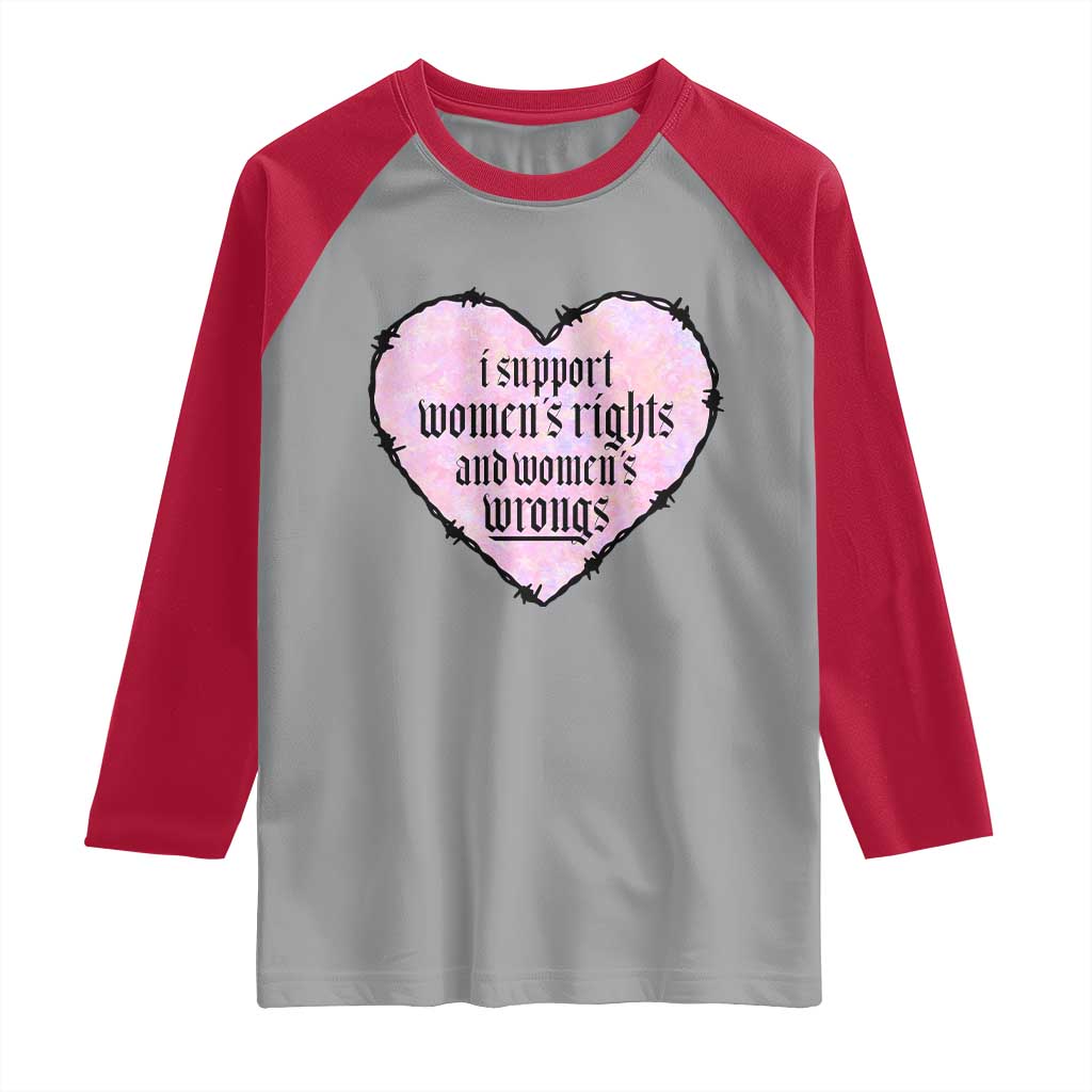 Funny I Support Women's Rights And Women's Wrongs Raglan Shirt Barbed Wire Heart