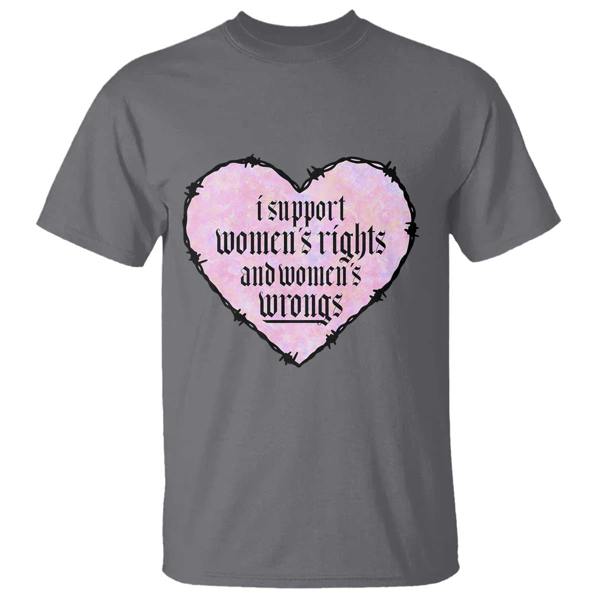 Funny I Support Women's Rights And Women's Wrongs T Shirt Barbed Wire Heart