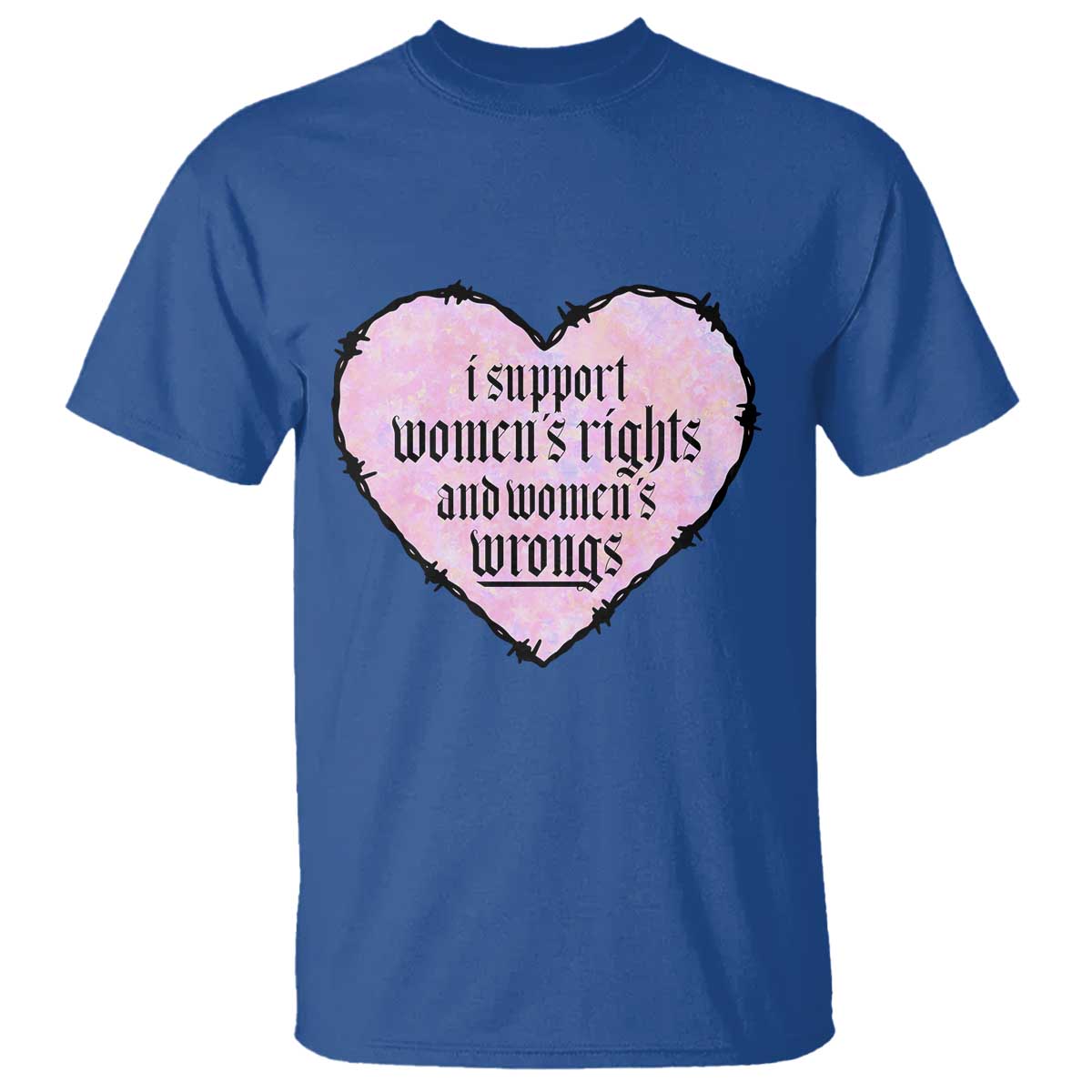 Funny I Support Women's Rights And Women's Wrongs T Shirt Barbed Wire Heart