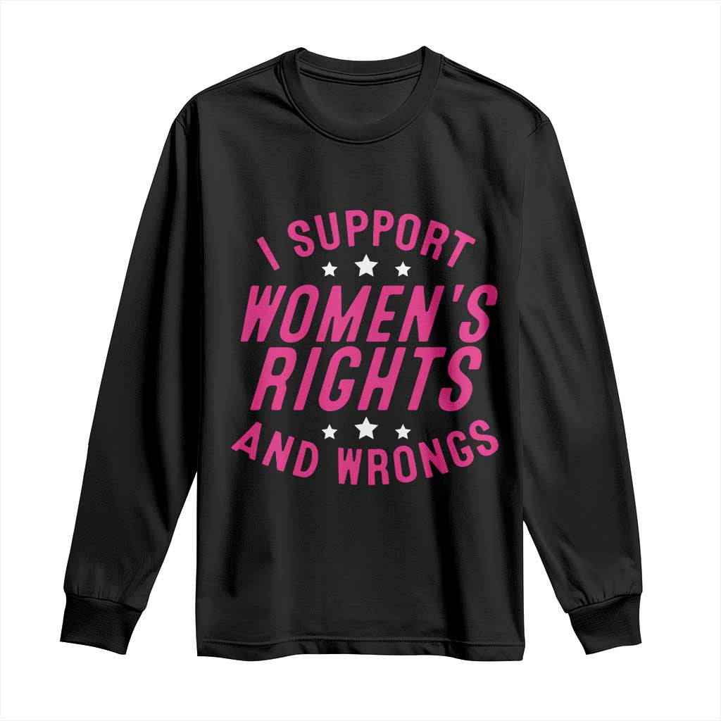 Funny I Support Women's Rights And Wrongs Long Sleeve Shirt Feminist Star