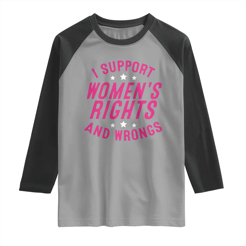Funny I Support Women's Rights And Wrongs Raglan Shirt Feminist Star