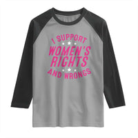 Funny I Support Women's Rights And Wrongs Raglan Shirt Feminist Star