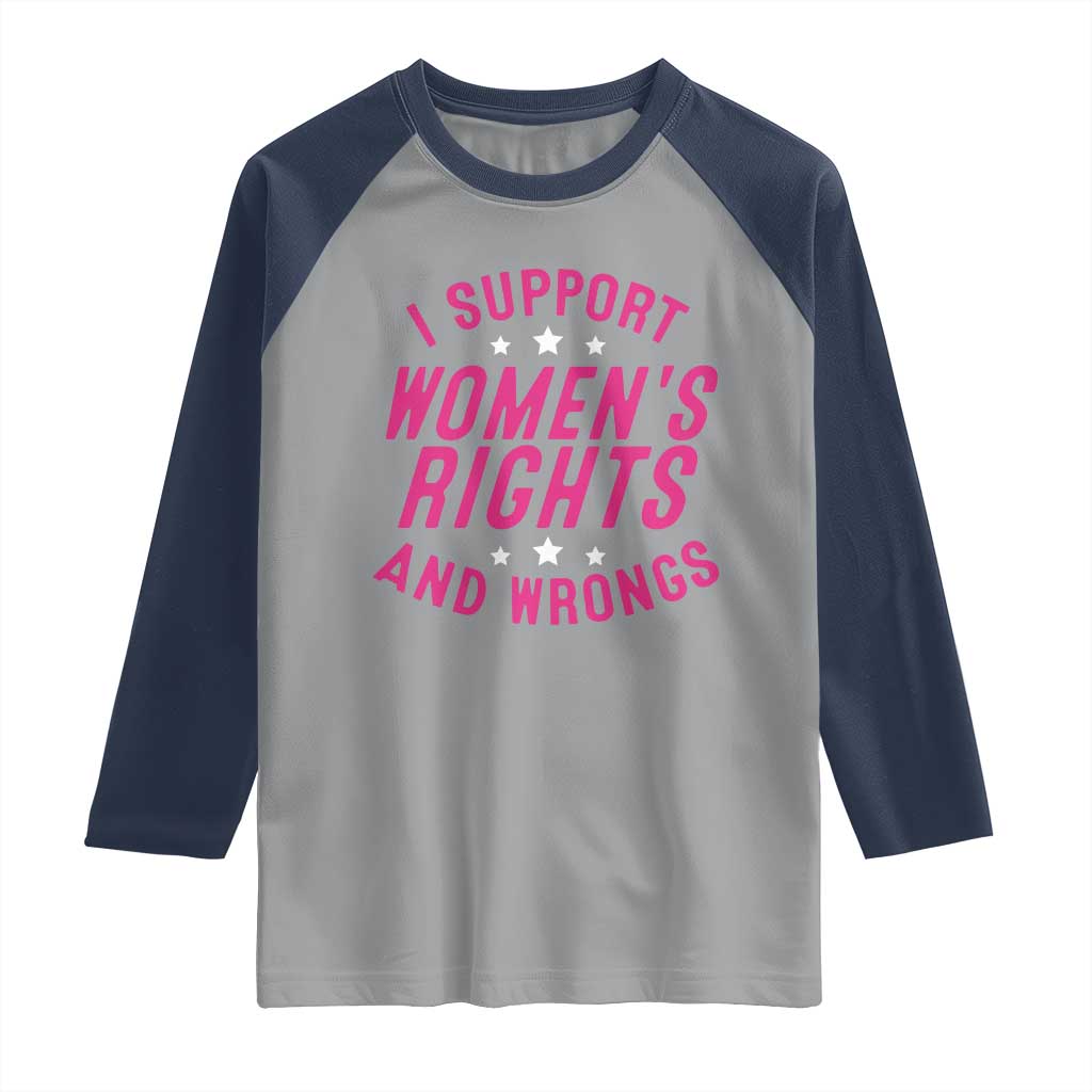 Funny I Support Women's Rights And Wrongs Raglan Shirt Feminist Star
