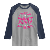 Funny I Support Women's Rights And Wrongs Raglan Shirt Feminist Star