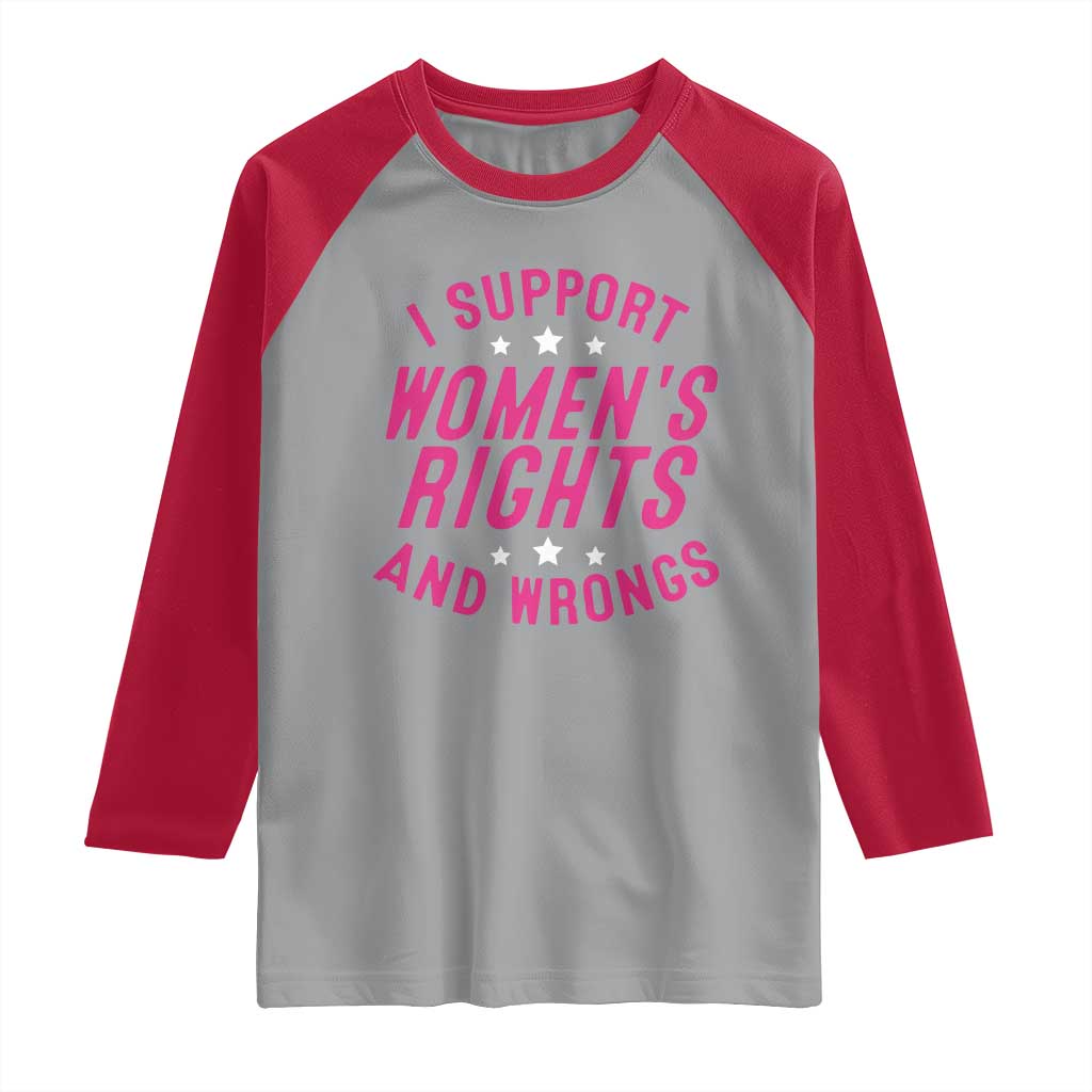 Funny I Support Women's Rights And Wrongs Raglan Shirt Feminist Star