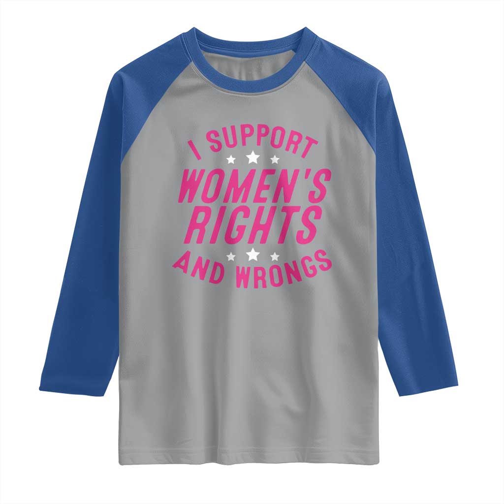 Funny I Support Women's Rights And Wrongs Raglan Shirt Feminist Star