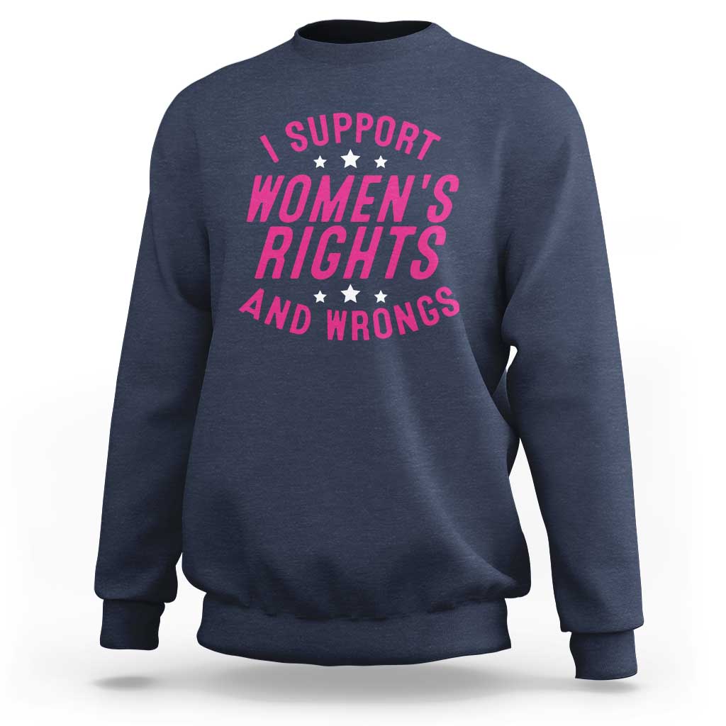 Funny I Support Women's Rights And Wrongs Sweatshirt Feminist Star