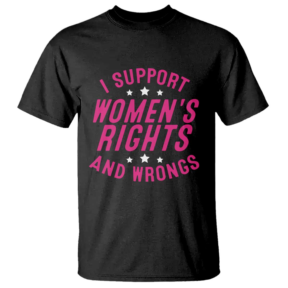 Funny I Support Women's Rights And Wrongs T Shirt Feminist Star