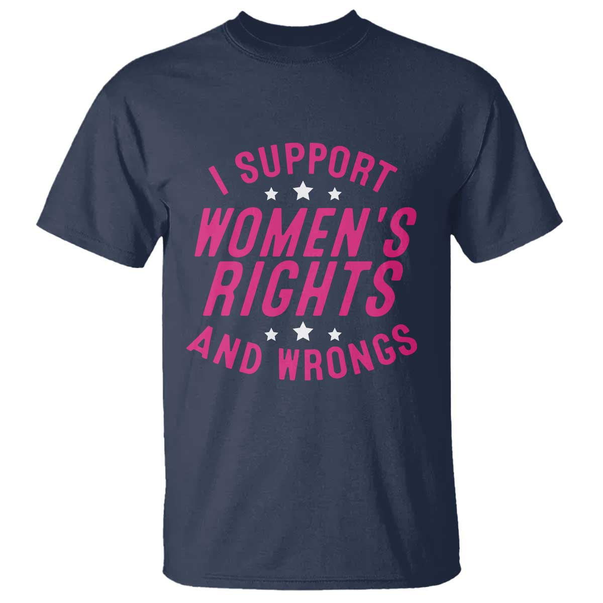 Funny I Support Women's Rights And Wrongs T Shirt Feminist Star
