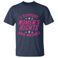 Funny I Support Women's Rights And Wrongs T Shirt Feminist Star
