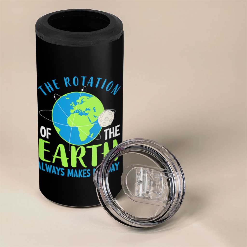 Funny The Rotation Of The Earth Always Makes My Day 4 in 1 Can Cooler Tumbler Climate Change Earth Day Moon