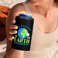 Funny The Rotation Of The Earth Always Makes My Day 4 in 1 Can Cooler Tumbler Climate Change Earth Day Moon
