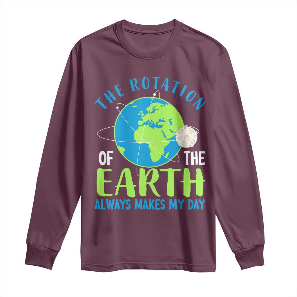 Funny The Rotation Of The Earth Always Makes My Day Long Sleeve Shirt Climate Change Earth Day Moon