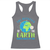 Funny The Rotation Of The Earth Always Makes My Day Racerback Tank Top Climate Change Earth Day Moon