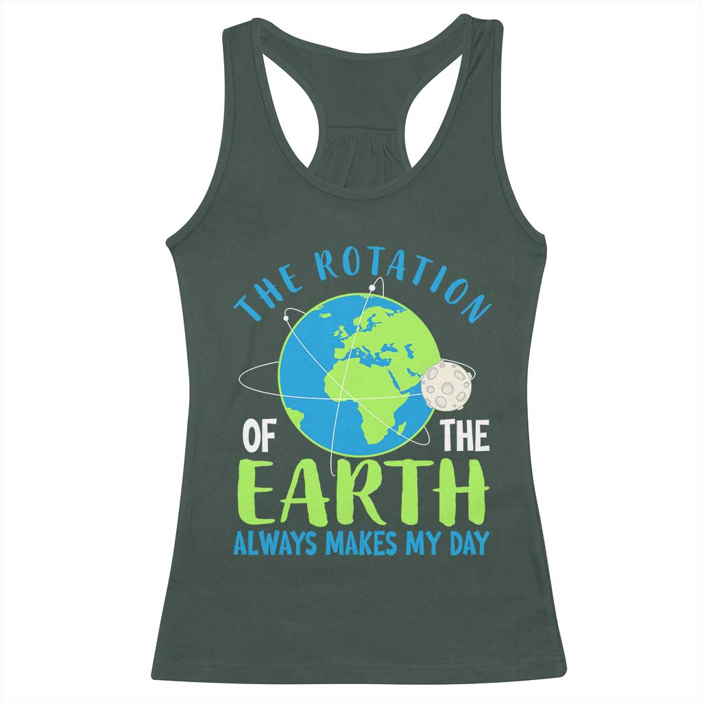 Funny The Rotation Of The Earth Always Makes My Day Racerback Tank Top Climate Change Earth Day Moon