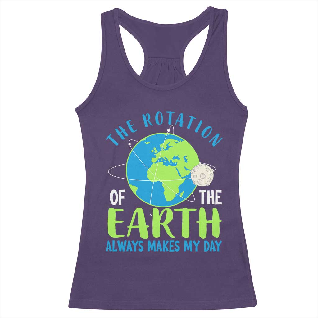 Funny The Rotation Of The Earth Always Makes My Day Racerback Tank Top Climate Change Earth Day Moon