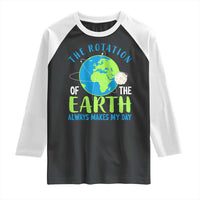 Funny The Rotation Of The Earth Always Makes My Day Raglan Shirt Climate Change Earth Day Moon