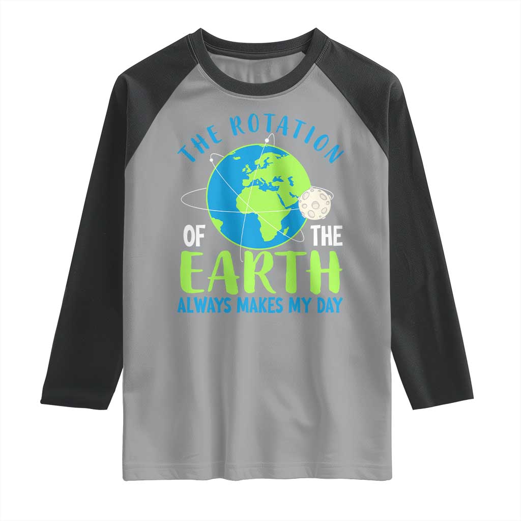Funny The Rotation Of The Earth Always Makes My Day Raglan Shirt Climate Change Earth Day Moon