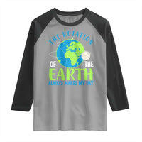 Funny The Rotation Of The Earth Always Makes My Day Raglan Shirt Climate Change Earth Day Moon