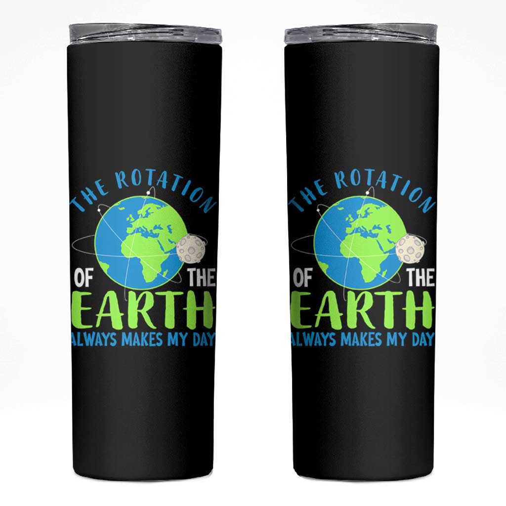 Funny The Rotation Of The Earth Always Makes My Day Skinny Tumbler Climate Change Earth Day Moon