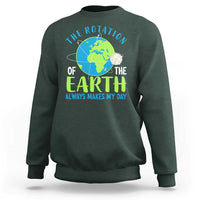 Funny The Rotation Of The Earth Always Makes My Day Sweatshirt Climate Change Earth Day Moon