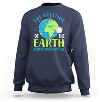 Funny The Rotation Of The Earth Always Makes My Day Sweatshirt Climate Change Earth Day Moon