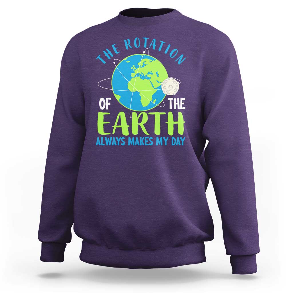Funny The Rotation Of The Earth Always Makes My Day Sweatshirt Climate Change Earth Day Moon