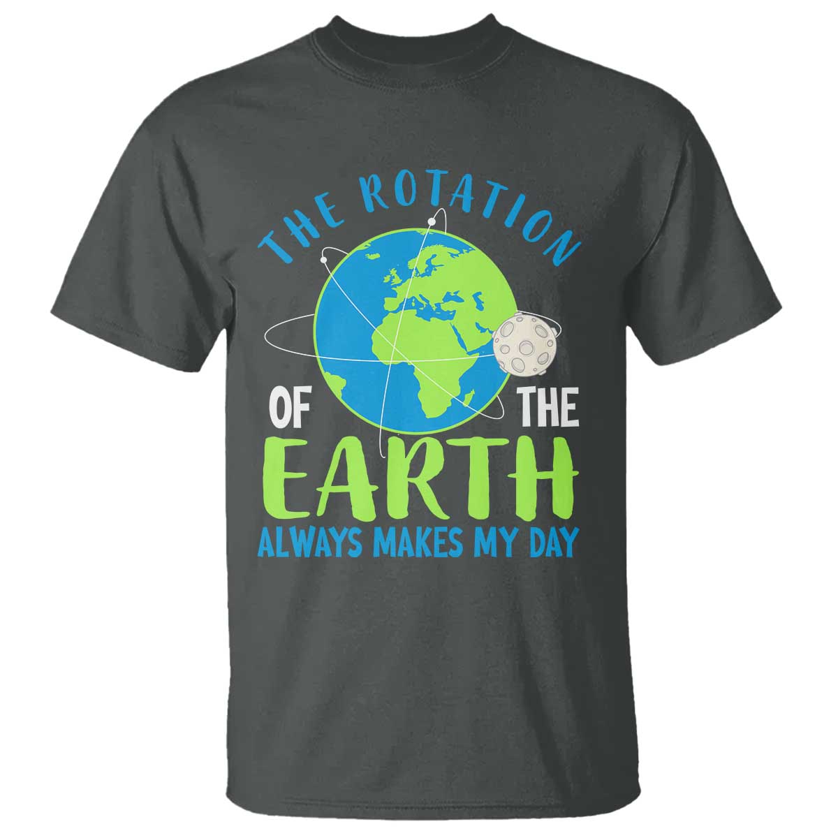 Funny The Rotation Of The Earth Always Makes My Day T Shirt Climate Change Earth Day Moon