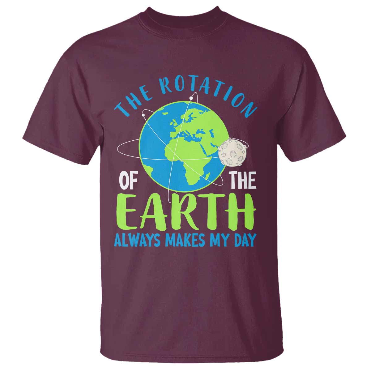 Funny The Rotation Of The Earth Always Makes My Day T Shirt Climate Change Earth Day Moon