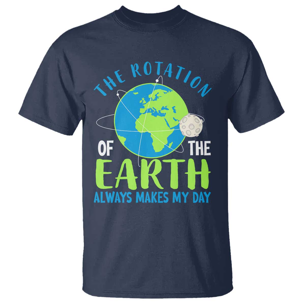 Funny The Rotation Of The Earth Always Makes My Day T Shirt Climate Change Earth Day Moon