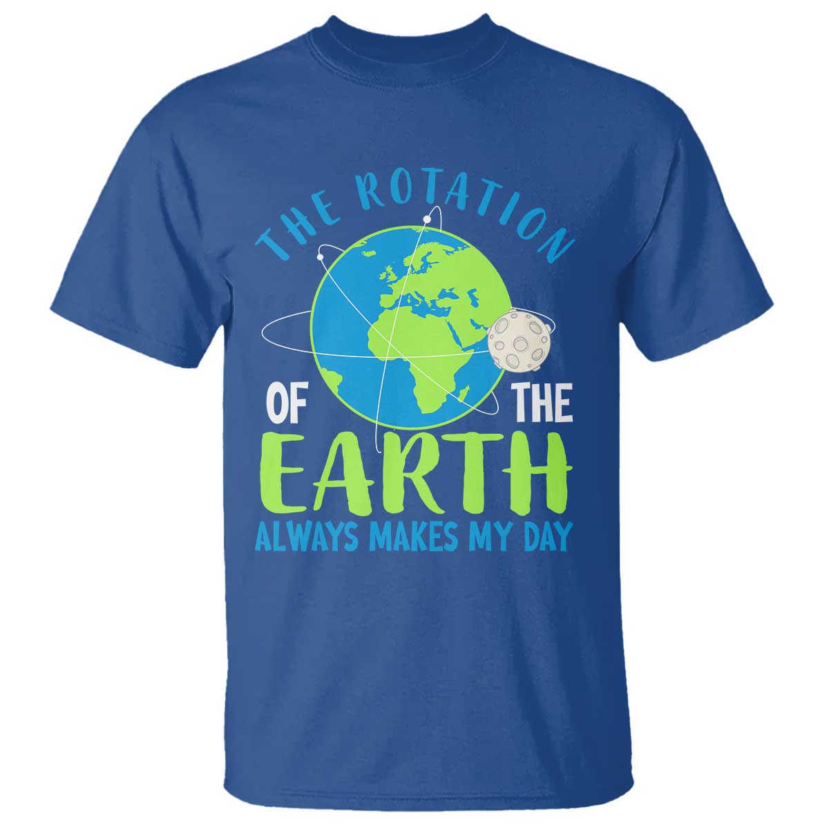 Funny The Rotation Of The Earth Always Makes My Day T Shirt Climate Change Earth Day Moon