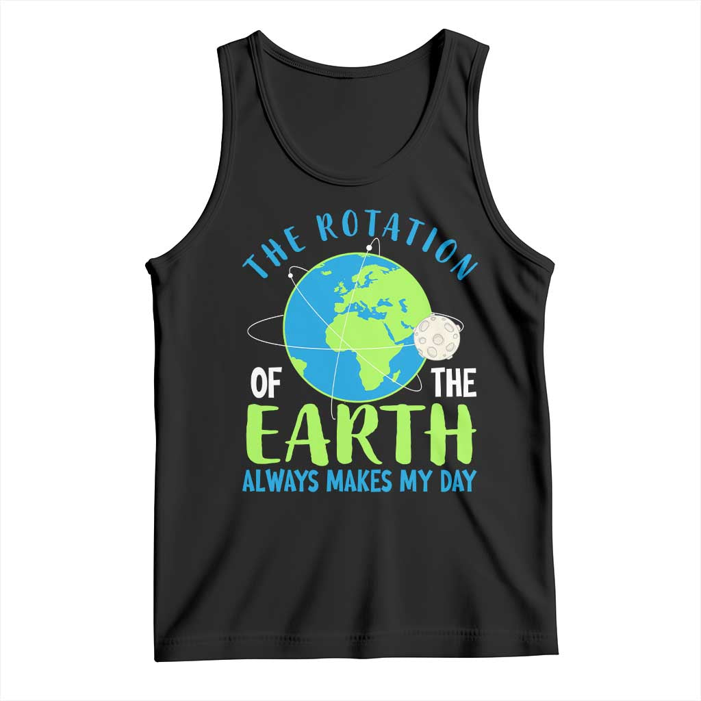 Funny The Rotation Of The Earth Always Makes My Day Tank Top Climate Change Earth Day Moon