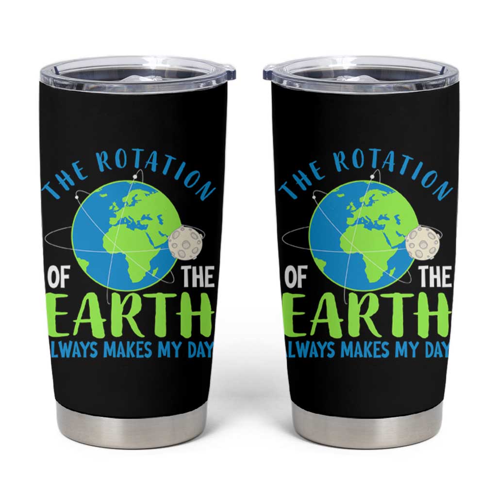 Funny The Rotation Of The Earth Always Makes My Day Tumbler Cup Climate Change Earth Day Moon