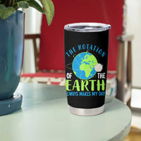 Funny The Rotation Of The Earth Always Makes My Day Tumbler Cup Climate Change Earth Day Moon
