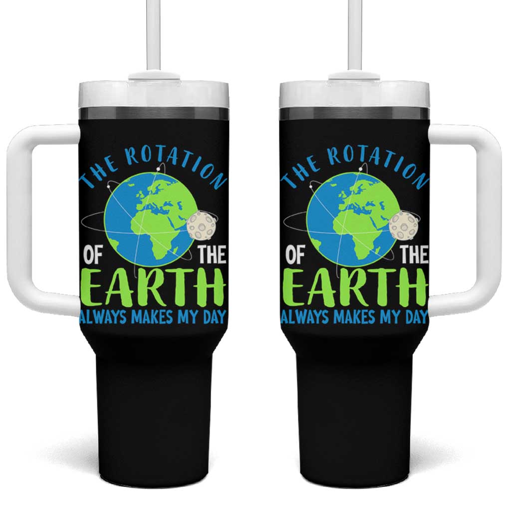 Funny The Rotation Of The Earth Always Makes My Day Tumbler With Handle Climate Change Earth Day Moon