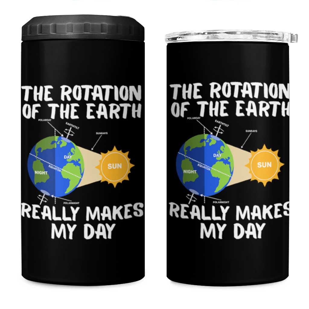 Funny The Rotation Of The Earth Really Makes My Day 4 in 1 Can Cooler Tumbler Climate Change Earth Day