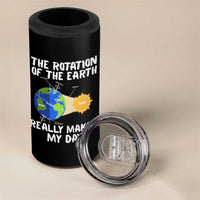 Funny The Rotation Of The Earth Really Makes My Day 4 in 1 Can Cooler Tumbler Climate Change Earth Day