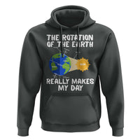 Funny The Rotation Of The Earth Really Makes My Day Hoodie Climate Change Earth Day