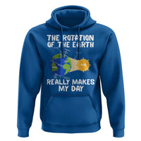 Funny The Rotation Of The Earth Really Makes My Day Hoodie Climate Change Earth Day