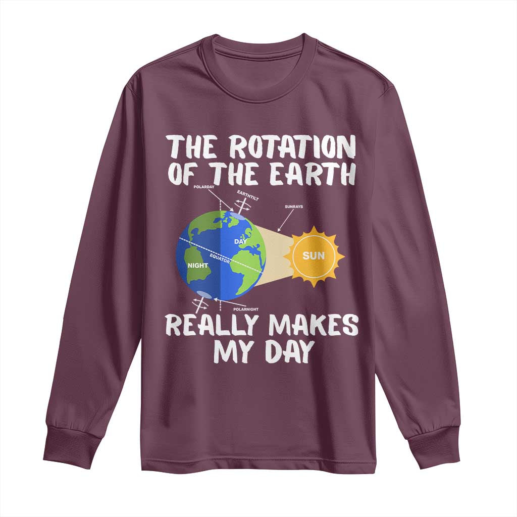 Funny The Rotation Of The Earth Really Makes My Day Long Sleeve Shirt Climate Change Earth Day