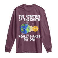 Funny The Rotation Of The Earth Really Makes My Day Long Sleeve Shirt Climate Change Earth Day